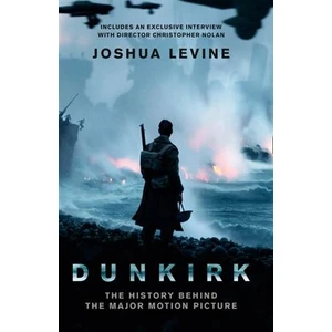 Dunkirk: The History Behind The Movie - Joshua Levine