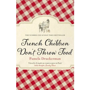 French Children Don't Throw Food - Pamela Druckerman