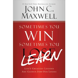 Sometimes You Win, Sometimes You Learn - John C. Maxwell