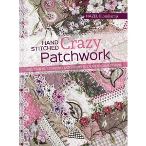 Hand-Stitched Crazy Patchwork - Hazel Blomkamp