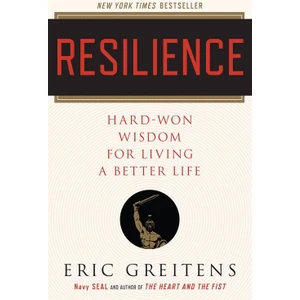 Resilience: Hard-Won Wisdom For Living A Better Life - Eric Greitens