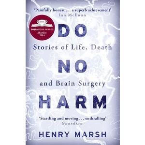 Do No Harm: Stories of Death, Life and Brain Surgery - Henry Marsh