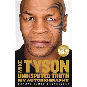 Undisputed Truth: My Autobiography - Mike Tyson