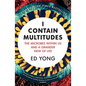 I Contain Multitudes: The Microbes Within Us And A Grander View of Life - Ed Yong