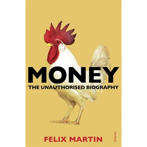 Money: The Unauthorized Biography - Felix Martin