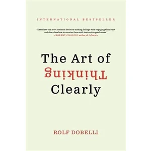 The Art of Thinking Clearly (mass market edition) - Rolf Dobelli
