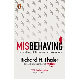 Misbehaving: The Making Of Behavioral Economics - Richard Thaler