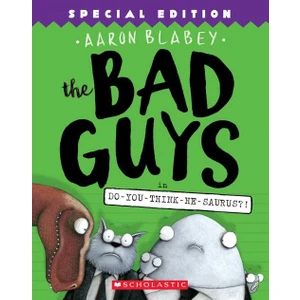 The Bad Guys 7: The Bad Guys In Do-You-Think-He-Saurus - Aaron Blabey