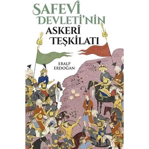 Safevi Devletinin Askeri Teşkilatı - Eralp Erdoğan