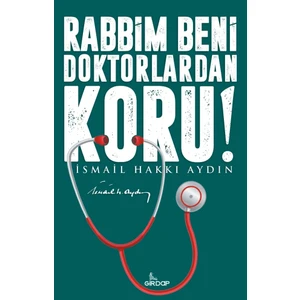 Rabbim Beni Doktorlardan Koru( !) - İsmail Hakkı Aydın