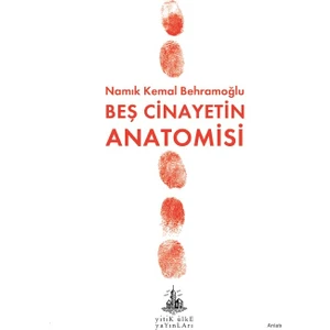 Beş Cinayetin Anatomisi - Namık Kemal Behramoğlu