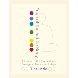 Yoga Of The Subtle Body - Tias Little