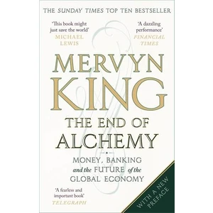 The End Of Alchemy: Money, Banking And The Future Of The Global Economy  - Mervyn King