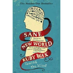 Sane New World: Taming The Mind  - Ruby Wax