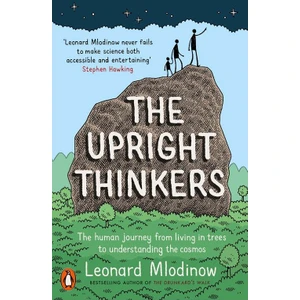 The Upright Thinkers: The Human Journey From Living In Trees To Understanding The Cosmos  - Leonard Mlodinow