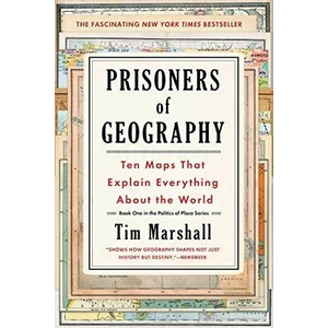 Prisoners Of Geography: Ten Maps That Explain Everything About The World - Tim Marshall