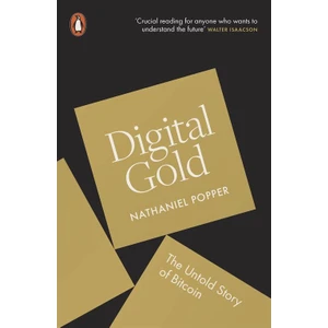 Digital Gold: The Untold Story Of Bitcoin - Nathaniel Popper