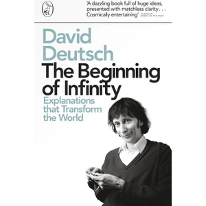 The Beginning Of Infinity: Explanations That Transform The World - David Deutsch