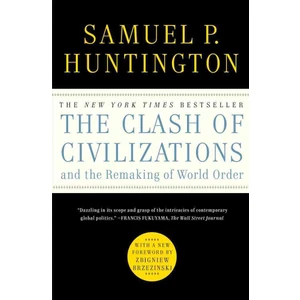 The Clash Of Civilizations And The Remaking Of World Order  - Samuel P. Huntington