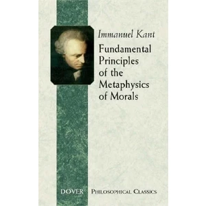 Fundamental Principles Of The Metaphysics Of Morals  - Immanuel Kant
