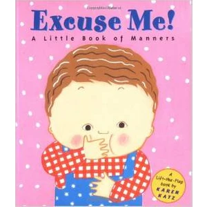 Excuse Me!: A Little Book Of Manners  - Karen Katz