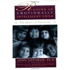 Raising An Emotionally Intelligent Child: The Heart Of Parenting  - John Gottman