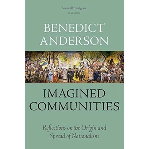 Imagined Communities: Reflections On The Origin And Spread Of Nationalism  - Benedict Anderson