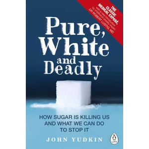 Pure, White And Deadly - John Yudkin