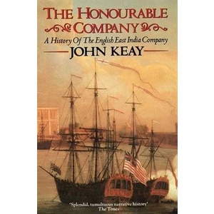 The Honourable Company: A History Of The English East India Company - John Keay