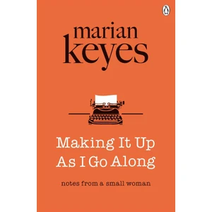 Making It Up As I Go Along  - Marian Keyes