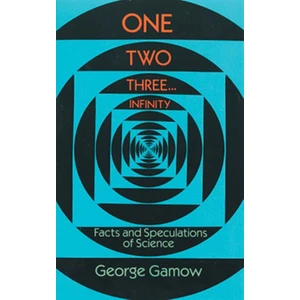 One Two Three . . . Infinity: Facts And Speculations Of Science  - George Gamow
