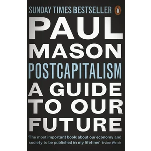 Postcapitalism: A Guide To Our Future  - Paul Mason