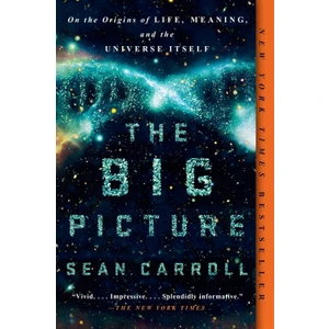 The Big Picture: On The Origins Of Life, Meaning And The Universe Itself  - Sean Carroll