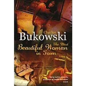 Most Beautiful Woman In Town  - Charles Bukowski