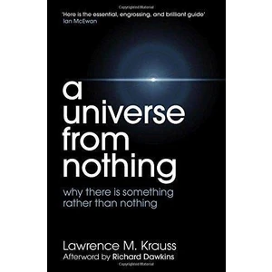 A Universe From Nothing: Why There Is Something Rather Than Nothing  - Lawrence M. Krauss