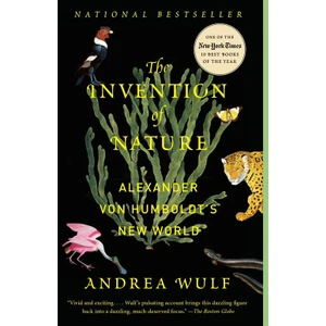 The Invention Of Nature: Alexander Von Humboldt's New World - Andrea Wulf