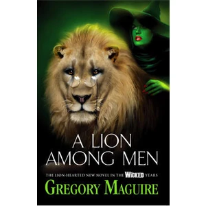 A Lion Among Man (Wicked Years 3) - Gregory Maguire