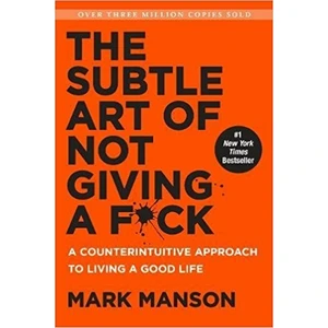 The Subtle Art Of Not Giving A F*ck - Mark Manson