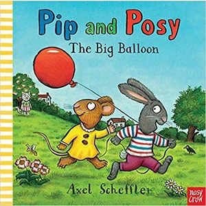 Pip And Posy: The Big Balloon  - Axel Scheffler