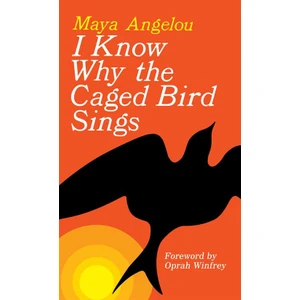 I Know Why The Caged Bird Sings  - Maya Angelou