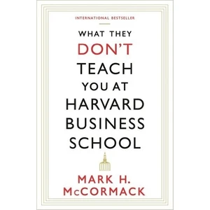 What They Don't Teach You At Harvard Business School - Mark H. McCormack
