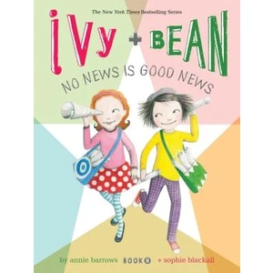 Ivy And Bean 8: No News Is Good News  - Annie Barrows - Sophie Blackall