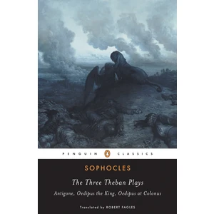 The Three Theban Plays: Antigone, Oedipus The King, Oedipus At Colonus - Sophocles