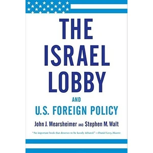 Israel Lobby And Us Foreign Policy  - John J. Mearsheimer