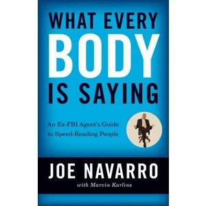 What Every Body Is Saying  - Joe Navarro / Marvin Karlins