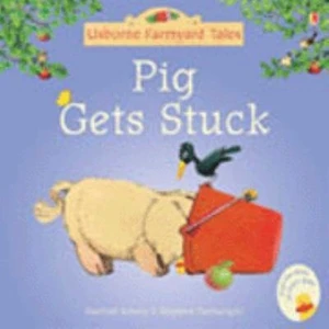 Farmyard Tales Mini Books: Pig Gets Stuck  - Heather Amery