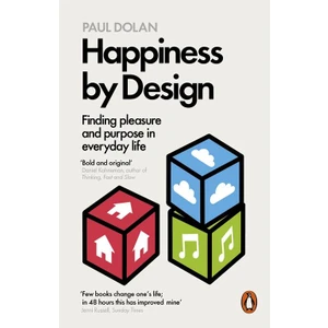 Happiness By Design: Finding Pleasure And Purpose In Everyday Life - Paul Dolan