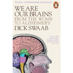 We Are Our Brains: From The Womb To The Alzheimer's - Dick. F. Swaab