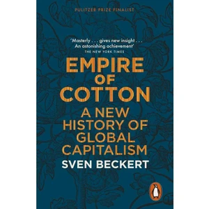 Empire Of Cotton: A New History Of Global Capitalism - Sven Beckert