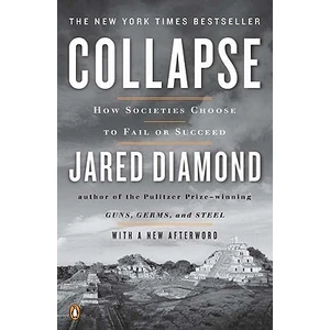Collapse: How Societies Choose To Fail - Jared Diamond